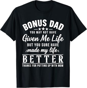 Funny Bonus Dad You May Not Have Given Me Life Father's Day T-Shirt