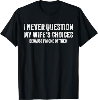 I Never Question My Wife's Choices Funny Dad Husband Vintage T-Shirt