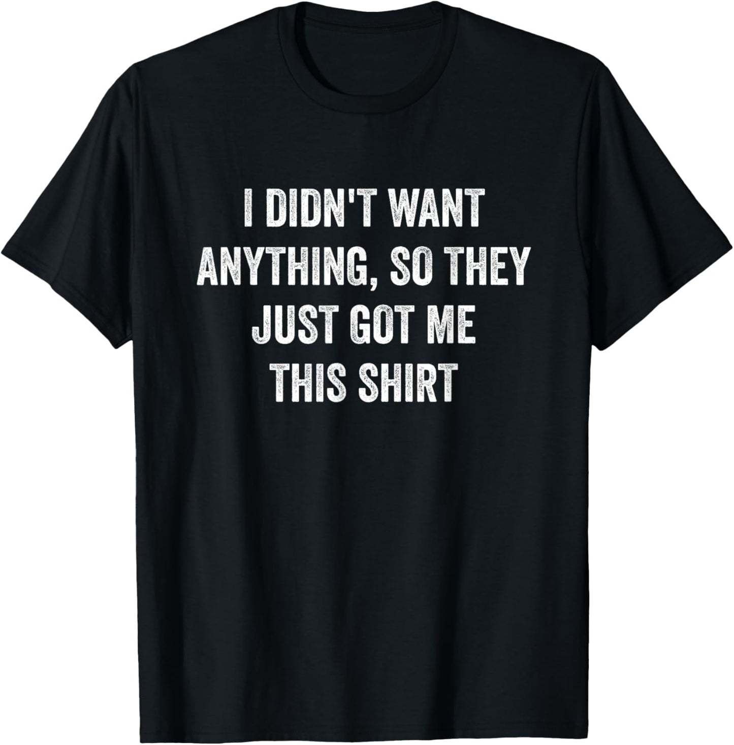 Funny Gifts For Men Who Want Nothing T-Shirt