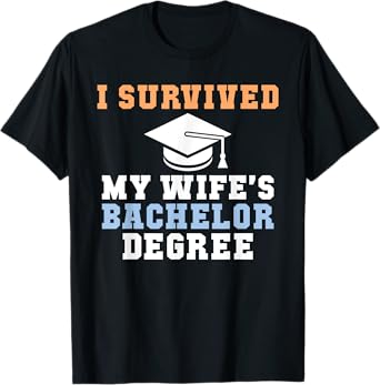 I survived my Wifes Bachelor Degree Couple College Grad T-Shirt