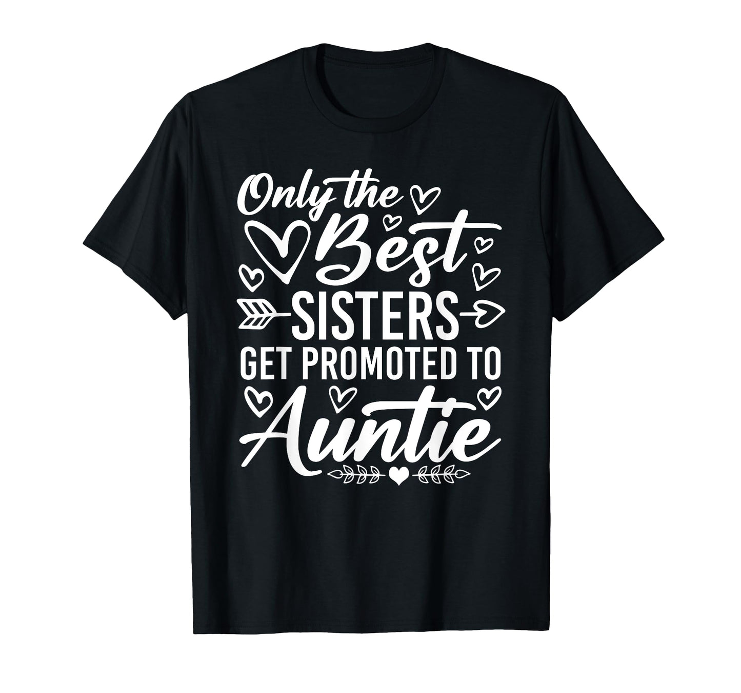 The Best Sisters Get Promoted To Auntie Funny Mother's Day T-Shirt