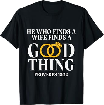He Who Finds A Wife Finds A Good Thing Husband Gifts T-Shirt