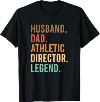Husband Dad Athletic Director Legend Athletic Directors T-Shirt