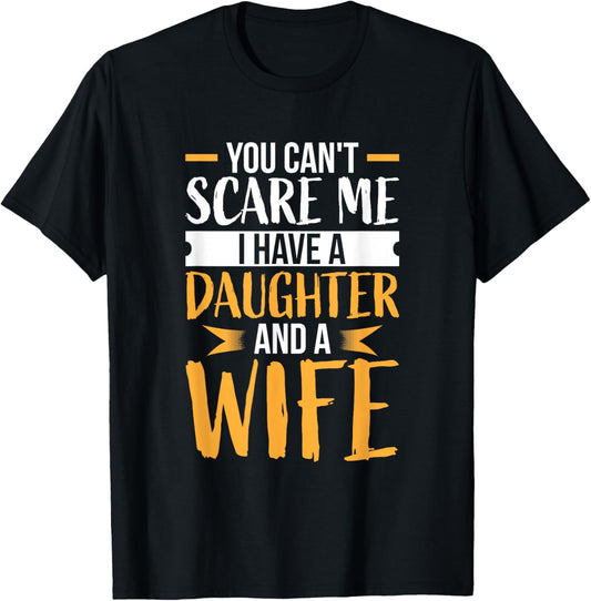 You Can't Scare Me I Have One Daughter And A Wife Tshirt T-Shirt