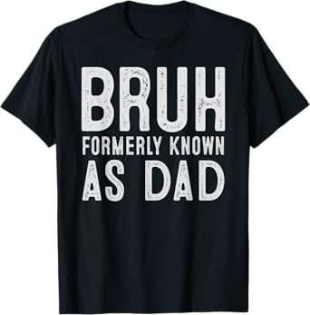 Bruh Formerly Known As Dad Funny Father's Day T-Shirt