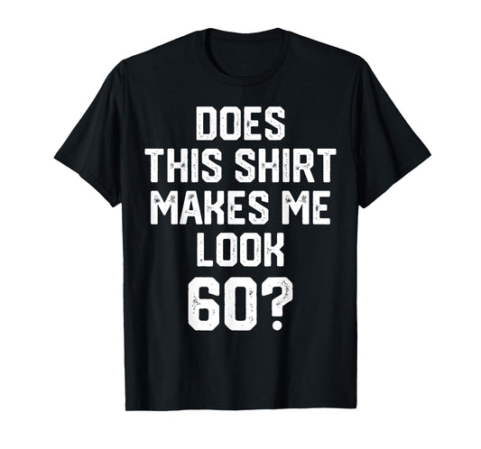 does this shirt makes me look 60? Years Old Birthday Vintage T-Shirt