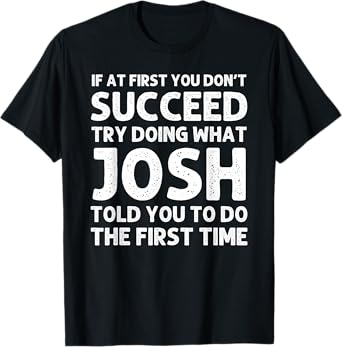 JOSH Gift Name Personalized Birthday Funny Christmas Joke T-Shirt