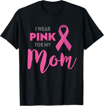 I Wear Pink For My Mom Breast Cancer Awareness T-Shirt