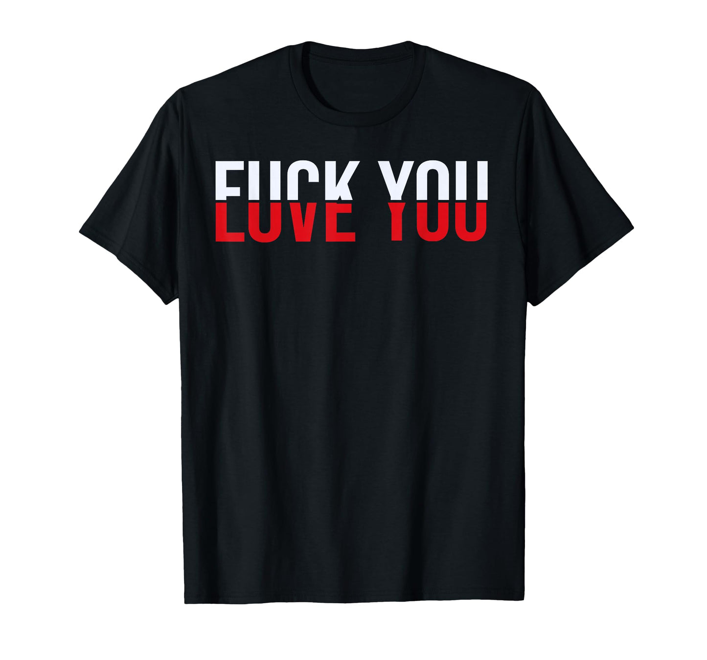F-ck You Love You - Love and Hate T-Shirt