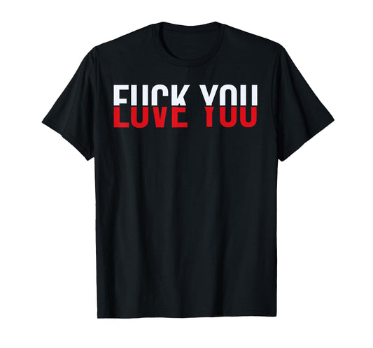 F-ck You Love You - Love and Hate T-Shirt
