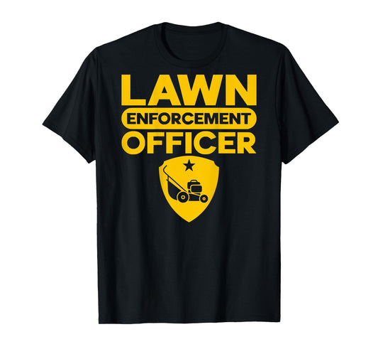 Lawn Enforcement Officer Funny Father's Day Gift For Dad T-Shirt