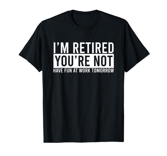 Retirement Gift Funny Retirement Gift Funny Humor Retired T-Shirt