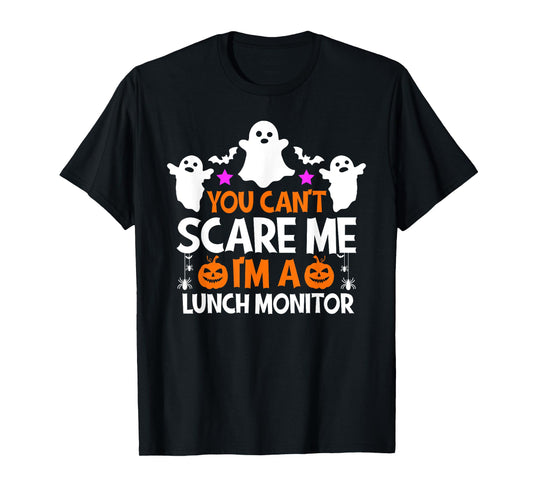 You Can't Scare Me I'm A Lunch Monitor Shirt Halloween T-Shirt