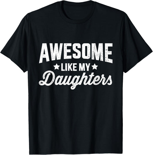 Awesome like my daughters for dad fathers day and birthday T-Shirt