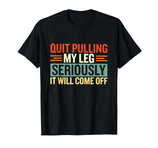 Quit Pulling My Leg Seriously It Will Come Off Retro Vintage T-Shirt