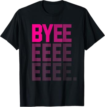 Funny Byeeeeeee High Pitch Voice Gradient Text Bye T-Shirt T-Shirt