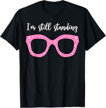 I'm Still Standing Essential Music Dancer Beautiful Glasses T-Shirt