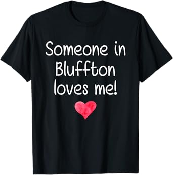 Someone In BLUFFTON SC SOUTH CAROLINA Loves Me City Gift T-Shirt