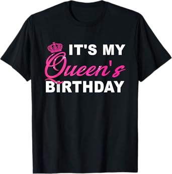 It's My Queen's Birthday! Couples Matching Birthday T-Shirt T-Shirt
