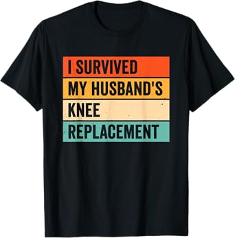 I Survived My Husbands Knee Replacement T-Shirt