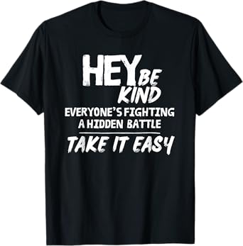Be Kind Everyone Is Fighting A Battle You Know Nothing About T-Shirt