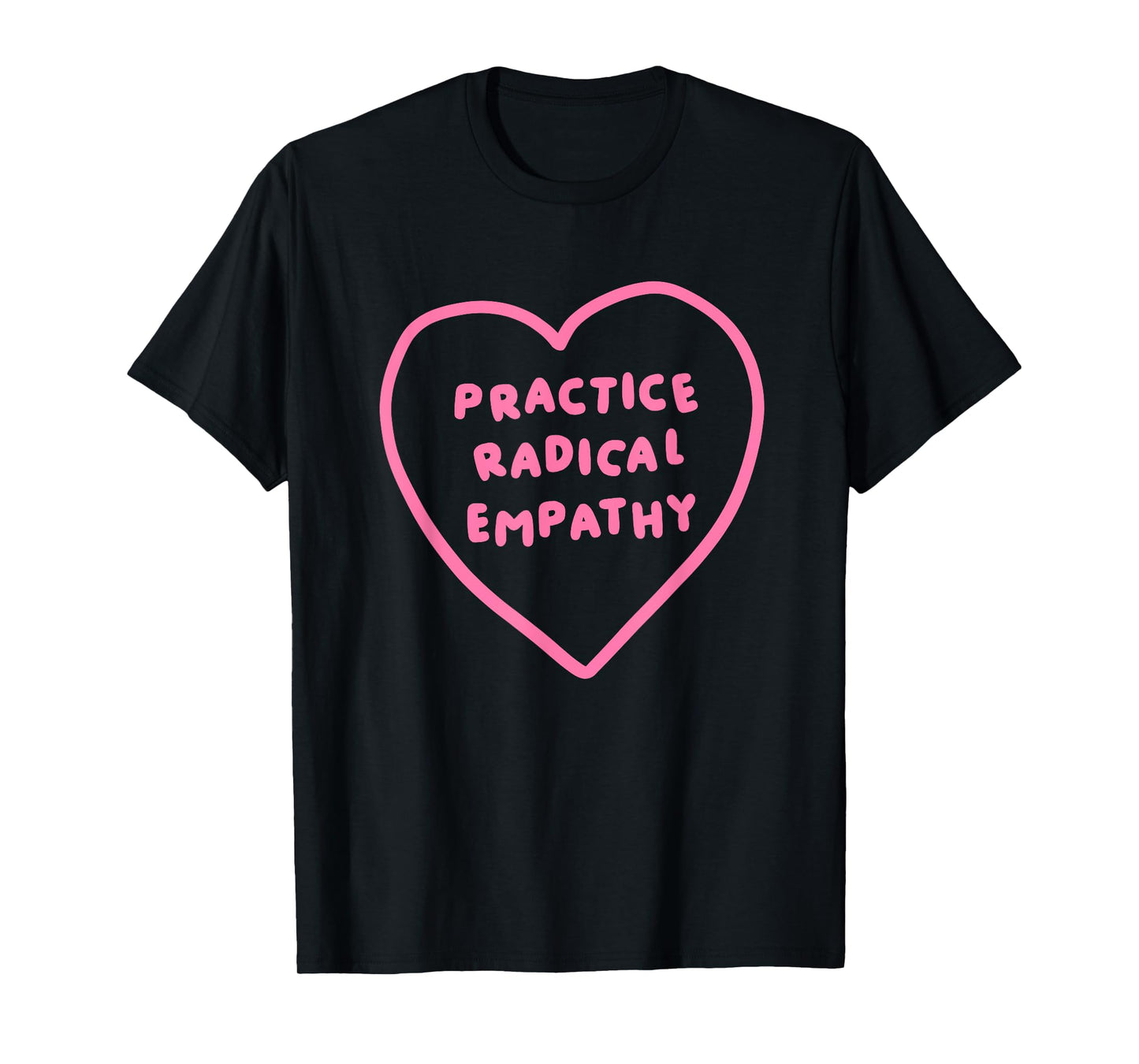 Practice Radical Empathy Funny Heart Design T-Shirt