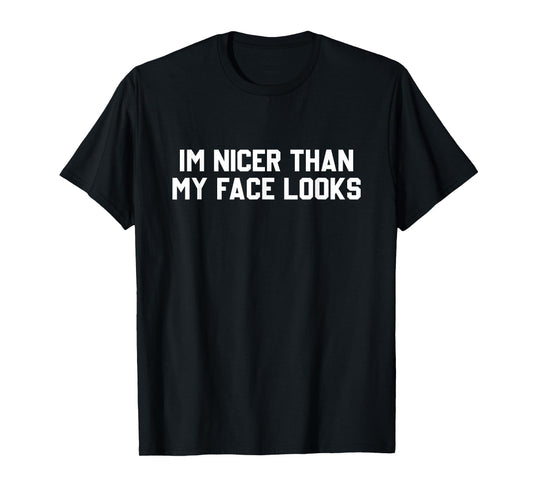 I'm Nicer Than My Face Looks T-Shirt