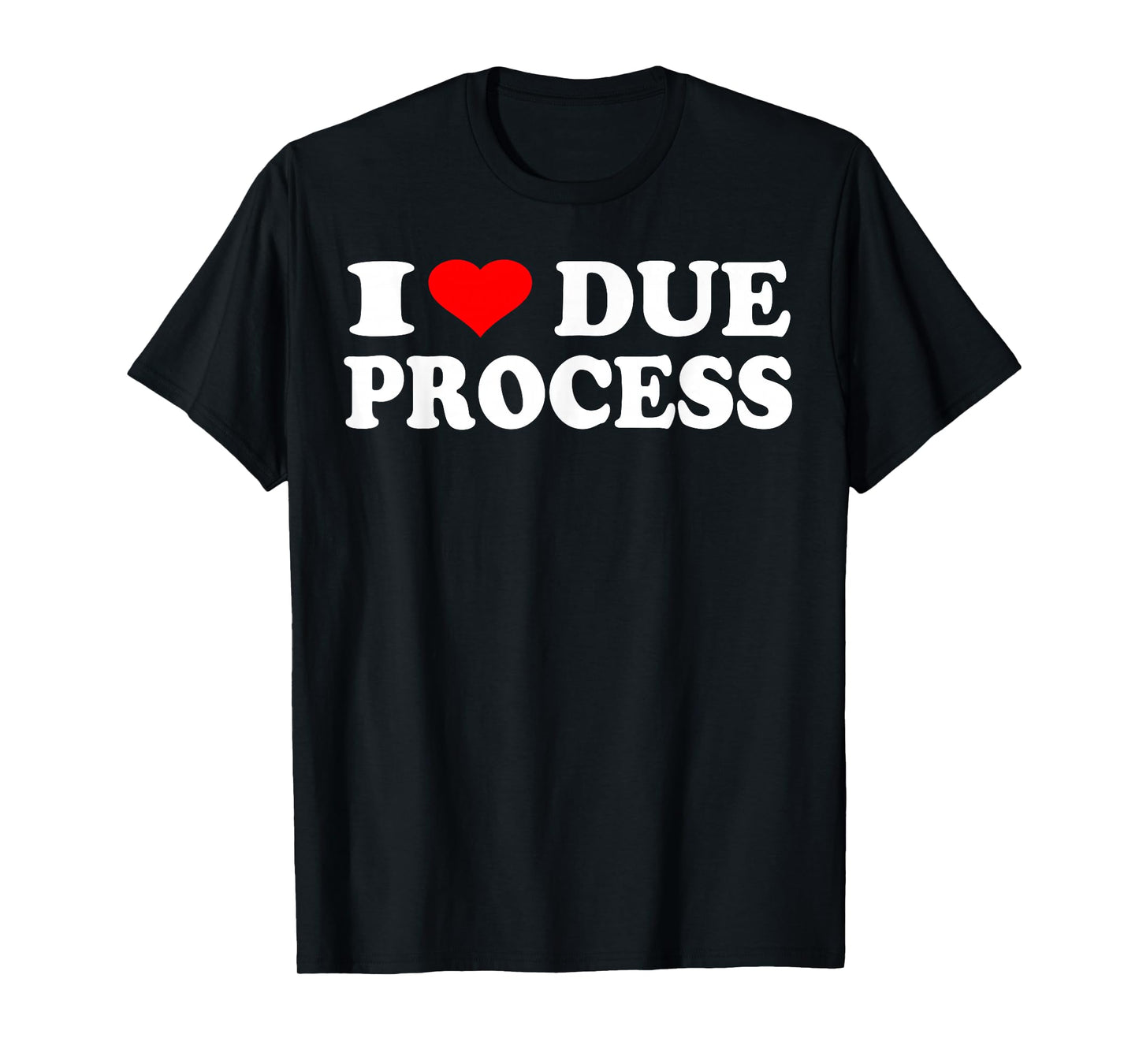 I Love Due Process T-Shirt