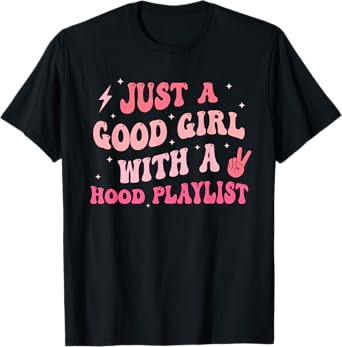 Just A Good Girl With A Hood Playlist Design T-Shirt