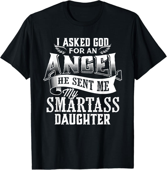 I Asked For An Angel God Sent Me A Smartass Daughter T-Shirt