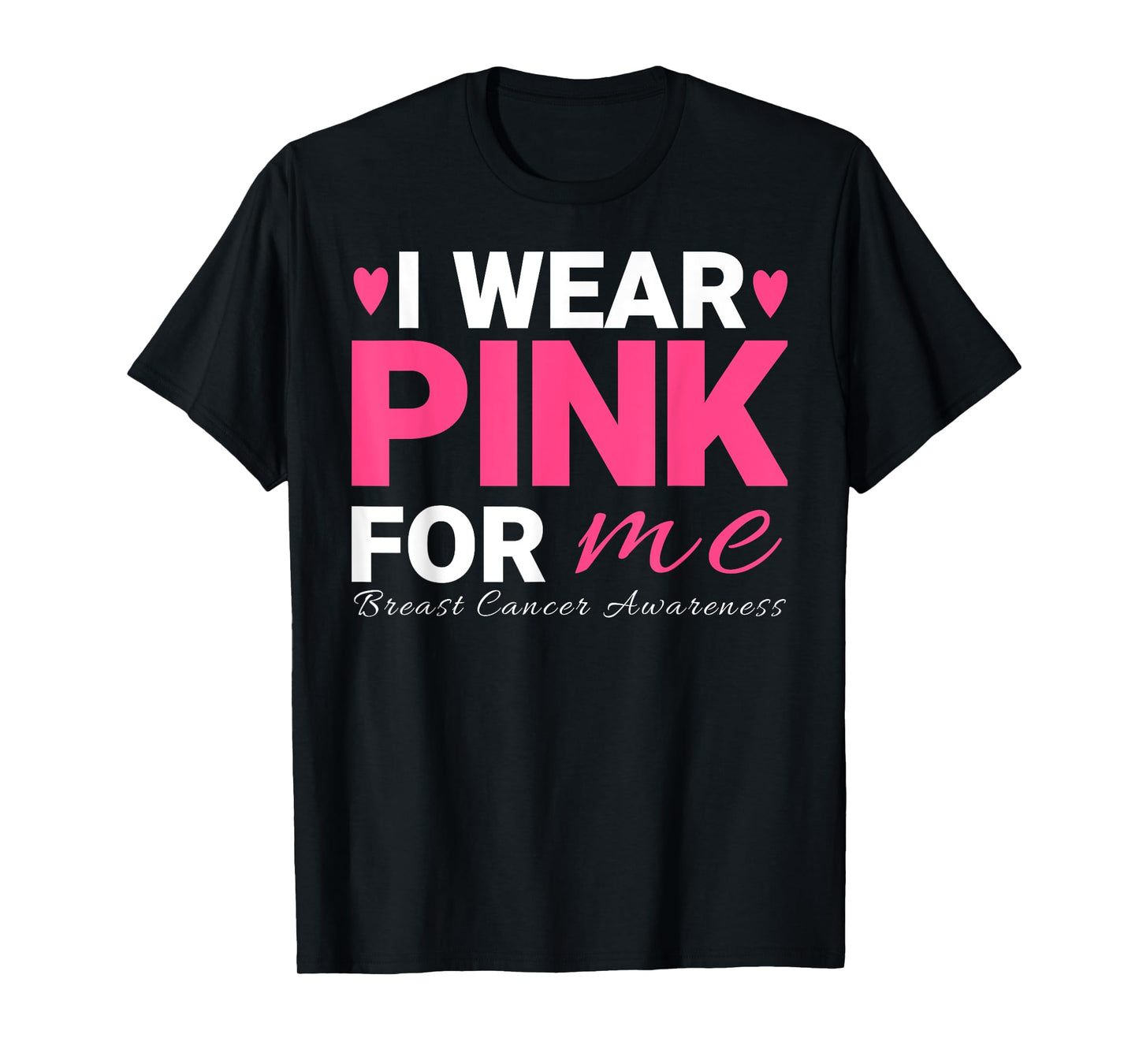 I Wear Pink For Me Breast Cancer Awareness T-Shirt