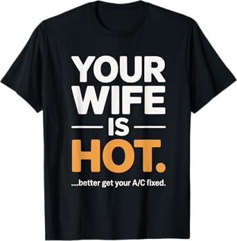 Your Wife is Hot Better Get Your A/C Fixed T-Shirt