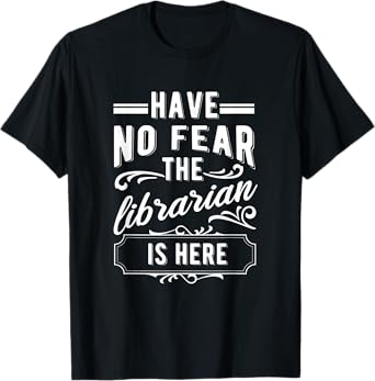 Have No Fear The Librarian Is Here Library Bookworm T-Shirt