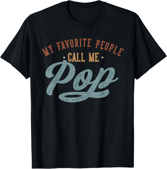 My Favorite People Call Me Pop - Funny Pop Birthday T-Shirt