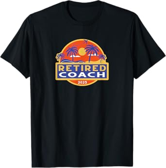 Coach Retirement 2025 Gifts Retired Retiring T-Shirt