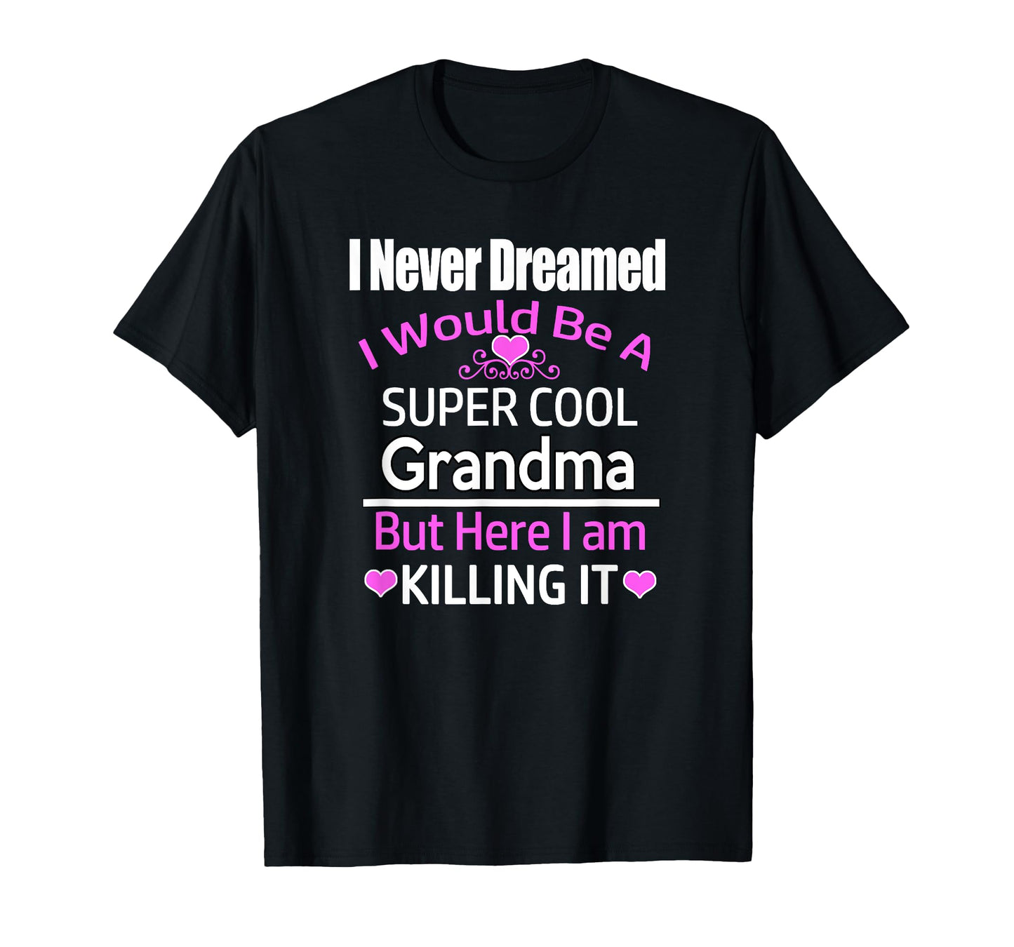 I Never Dreamed I'd Be a Super Cool Grandma Shirt T-Shirt