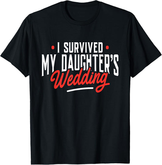 I Survived My Daughter's Wedding - Father Of The Bride Dad T-Shirt
