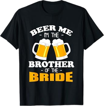 Beer Me I'm The Brother Of The Bride T-Shirt