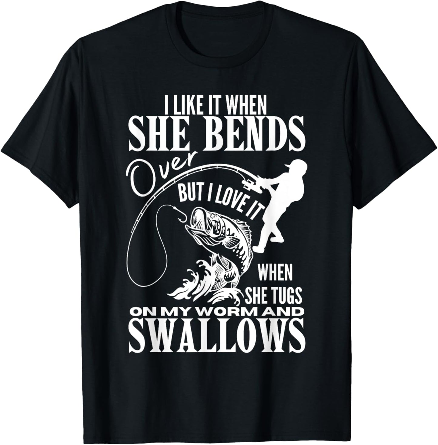 I Like It When She Bends Over Fishing Dad Funny Fathers Day T-Shirt