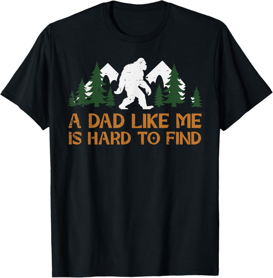 Dad Like Me Hard To Find Bigfoot Fathers Day Sasquatch Papa T-Shirt