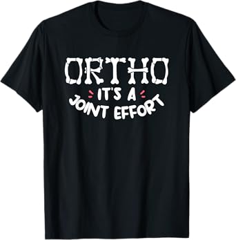Ortho It's A Joint Effort Orthopedic Surgeon Orthopedist T-Shirt