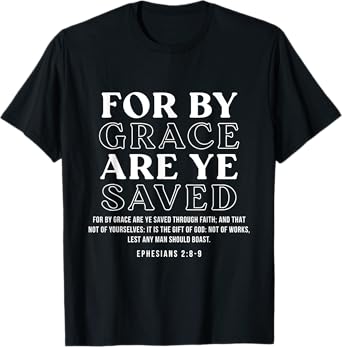 For By Grace Are Ye Saved, Faith Bible Verse Christian T-Shirt