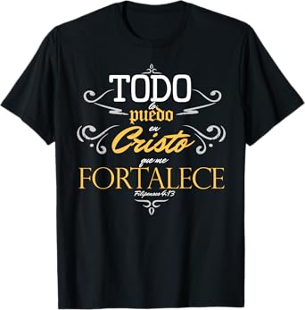 Todo lo puedo en cristo que me fortalece Jesus Dios Tshirt T-Shirt