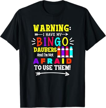 Warning I Have My Bingo Daubers and Not Afraid To Use Them T-Shirt