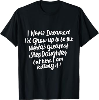 Worlds Greatest Stepdaughter Gifts from Stepmom or Stepdad T-Shirt