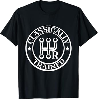 Classically Trained Manual Transmission Stick Shift Driver T-Shirt