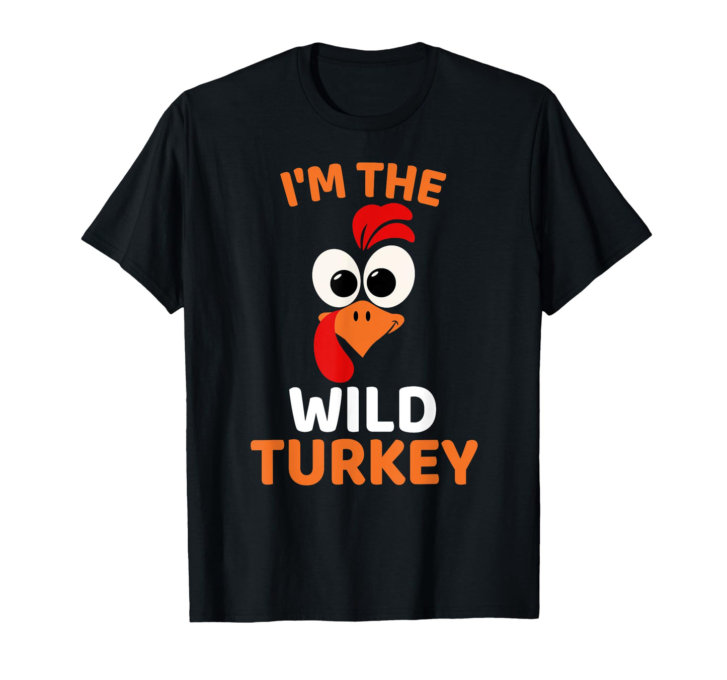 I'm The Wild Turkey, Funny Turkey Thanksgiving T-Shirt