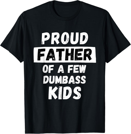Proud Father Of A Few Kids - Funny Daddy & Dad Joke Gift T-Shirt