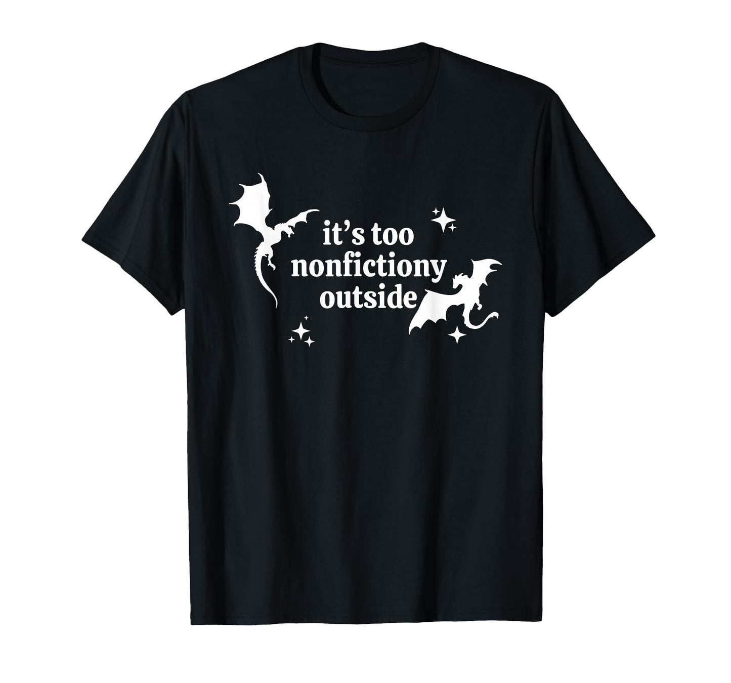 It's Too Nonfictiony Outside Winged Dinosaurs T-Shirt