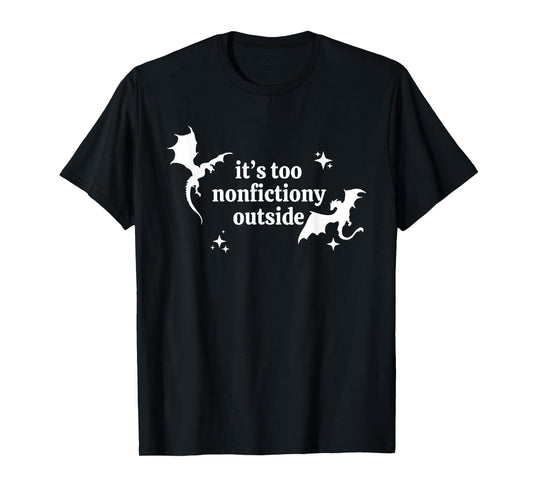It's Too Nonfictiony Outside Winged Dinosaurs T-Shirt